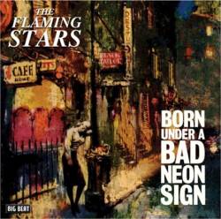 The Flaming Stars : Born Under A Bad Neon Sign